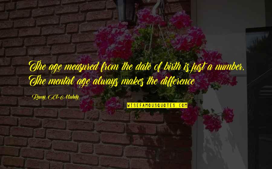 Age Quotes And Quotes By Ramy El-Mahdy: The age measured from the date of birth Age Quotes And Quotes By Ramy El-Mahdy: The age measured from the date of birth