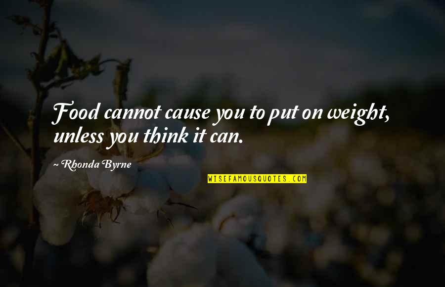 Age Quotes And Quotes By Rhonda Byrne: Food cannot cause you to put on weight, Age Quotes And Quotes By Rhonda Byrne: Food cannot cause you to put on weight,