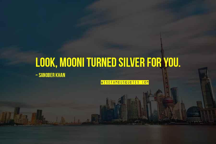 Age Quotes And Quotes By Sanober Khan: Look, moonI turned silver for you.