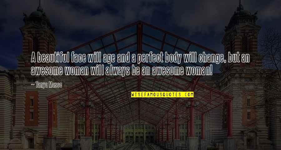 Age Quotes And Quotes By Tanya Masse: A beautiful face will age and a perfect Age Quotes And Quotes By Tanya Masse: A beautiful face will age and a perfect