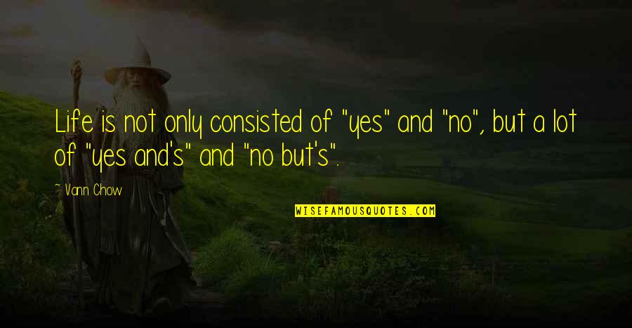 Age Quotes And Quotes By Vann Chow: Life is not only consisted of "yes" and