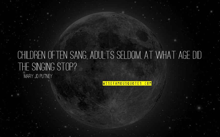 Age Quotes By Mary Jo Putney: Children often sang, adults seldom. At what age