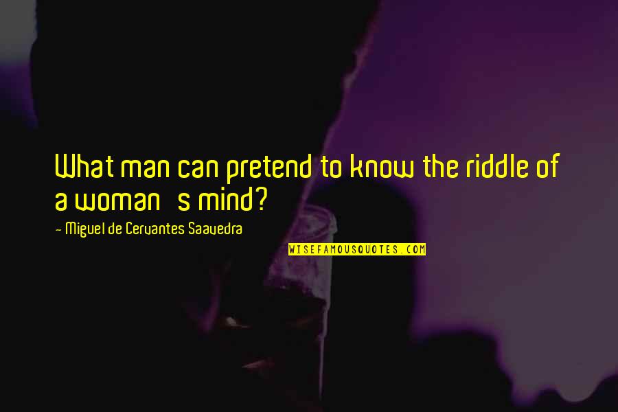 Age Spots Quotes By Miguel De Cervantes Saavedra: What man can pretend to know the riddle