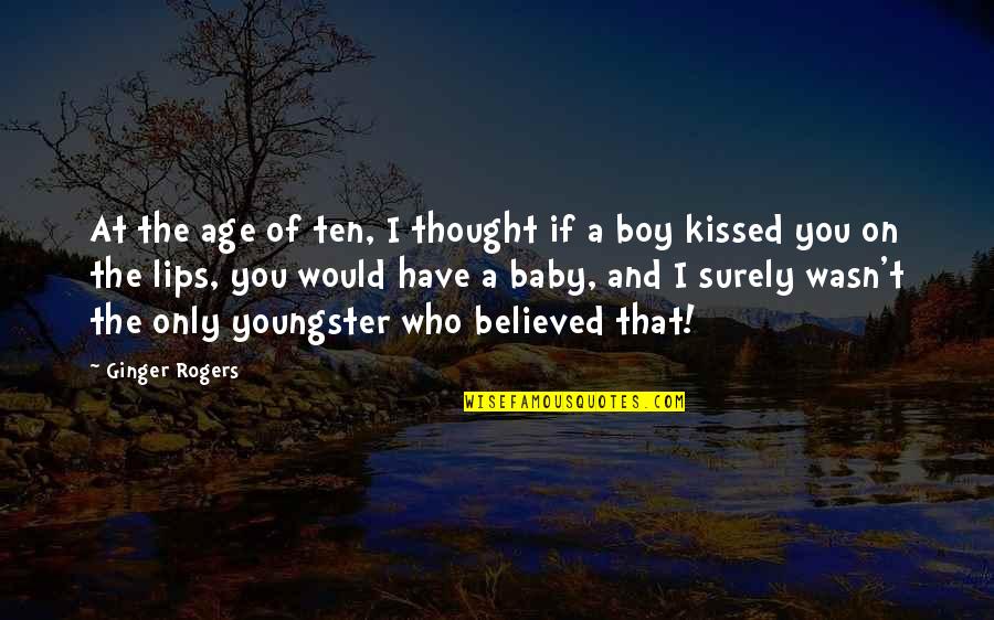 Age That Baby Quotes By Ginger Rogers: At the age of ten, I thought if Age That Baby Quotes By Ginger Rogers: At the age of ten, I thought if
