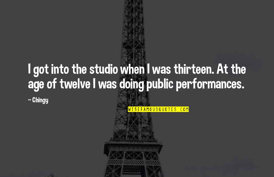 Age Thirteen Quotes By Chingy: I got into the studio when I was