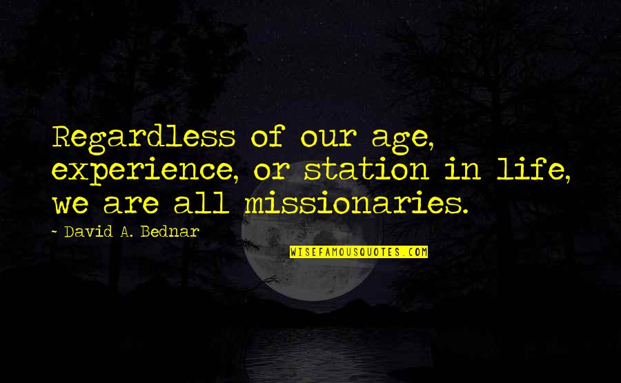Age Vs Experience Quotes By David A. Bednar: Regardless of our age, experience, or station in