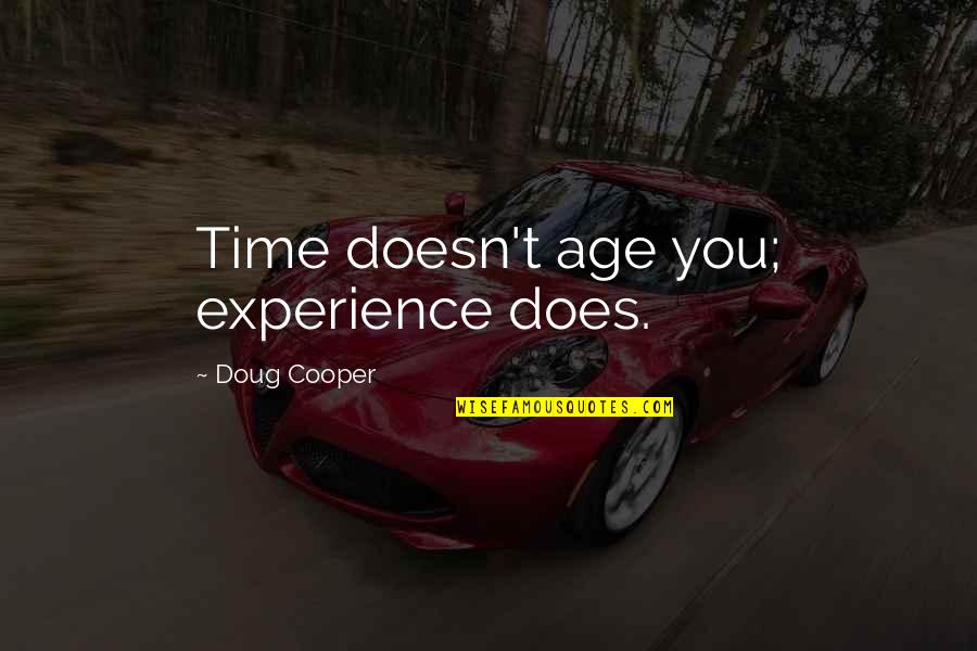 Age Vs Experience Quotes By Doug Cooper: Time doesn't age you; experience does.