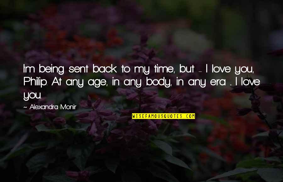 Age Vs Love Quotes By Alexandra Monir: I'm being sent back to my time, but