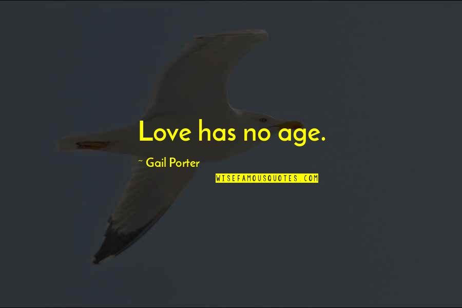 Age Vs Love Quotes By Gail Porter: Love has no age.