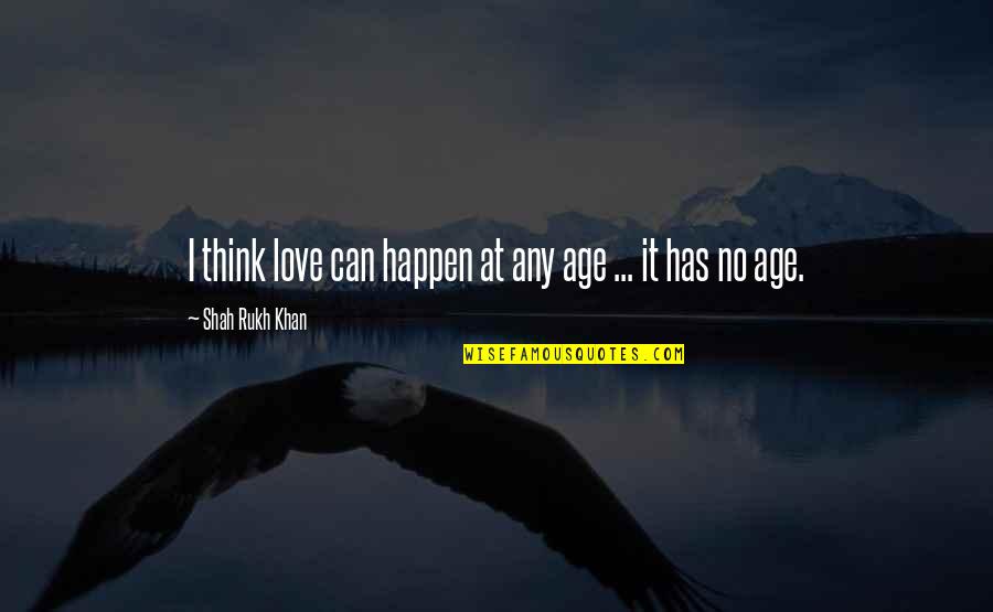 Age Vs Love Quotes By Shah Rukh Khan: I think love can happen at any age