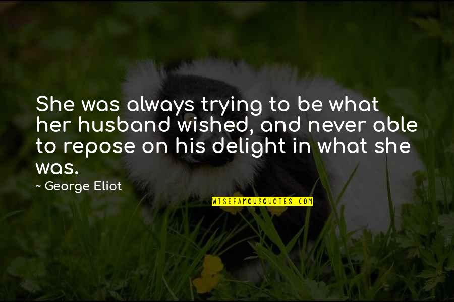 Age When Wisdom Quotes By George Eliot: She was always trying to be what her