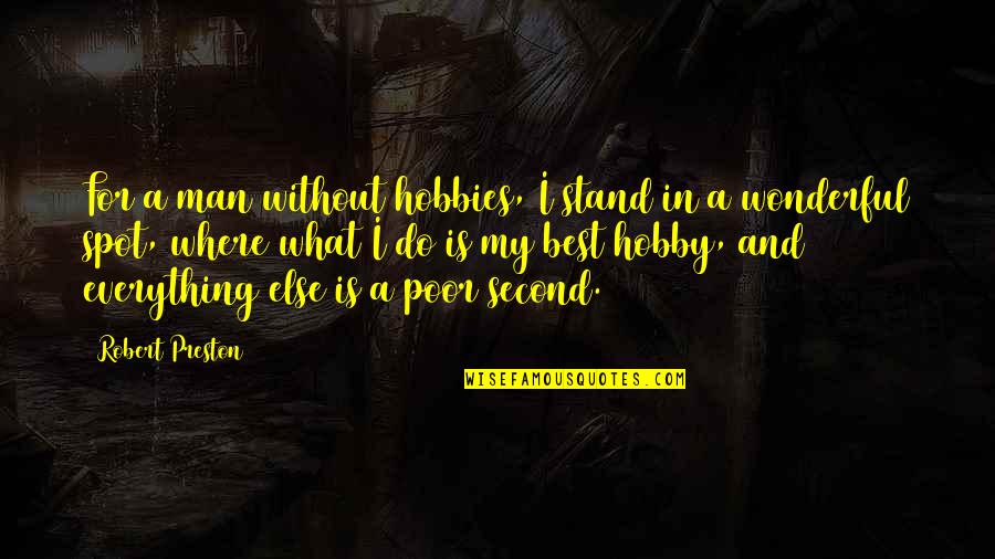 Ageagle Quotes By Robert Preston: For a man without hobbies, I stand in Ageagle Quotes By Robert Preston: For a man without hobbies, I stand in