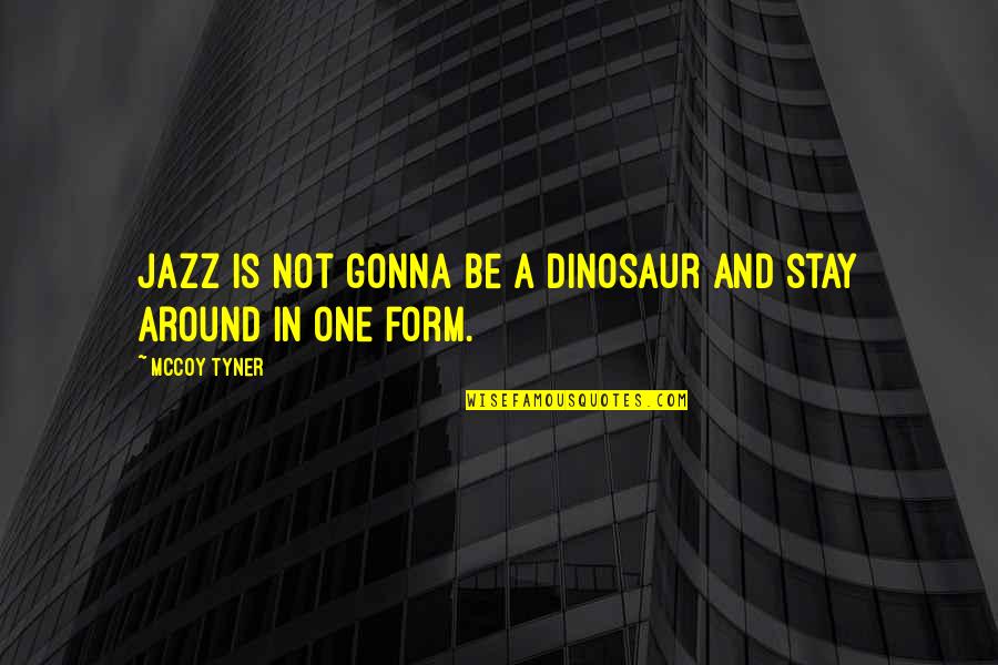 Ageas Life Insurance Quotes By McCoy Tyner: Jazz is not gonna be a dinosaur and