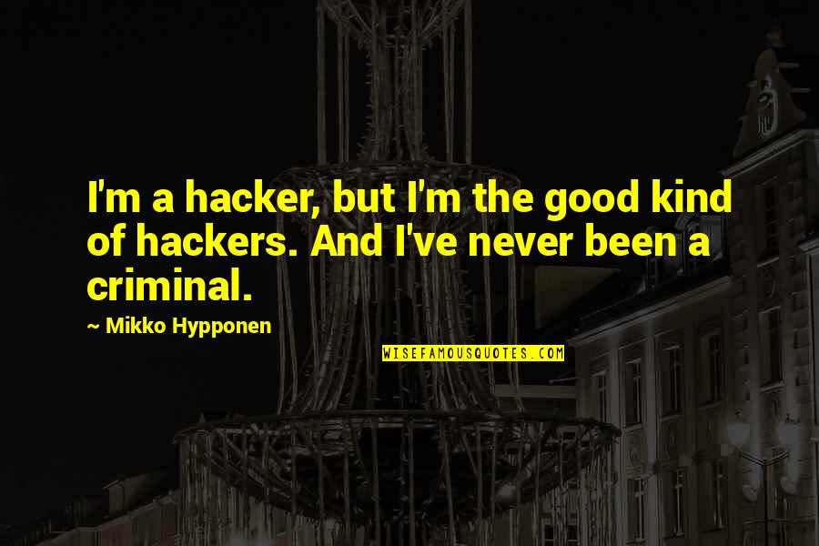 Aged Care Carer Quotes By Mikko Hypponen: I'm a hacker, but I'm the good kind