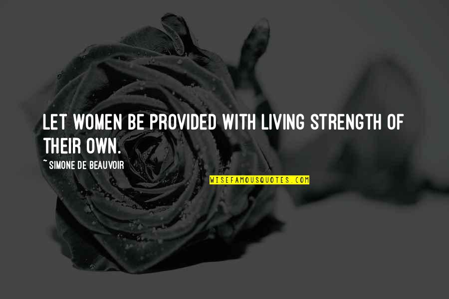 Aged Care Carer Quotes By Simone De Beauvoir: Let women be provided with living strength of