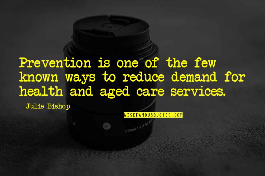 Aged Care Quotes By Julie Bishop: Prevention is one of the few known ways