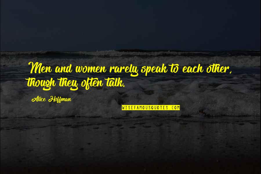 Aged Hands Quotes By Alice Hoffman: Men and women rarely speak to each other,