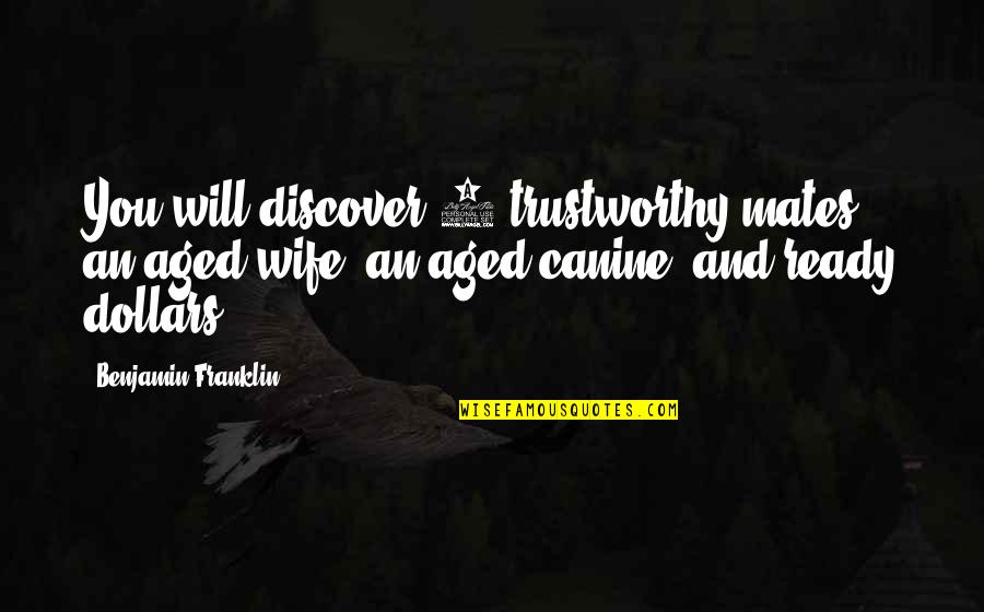 Aged Quotes By Benjamin Franklin: You will discover 3 trustworthy mates, an aged