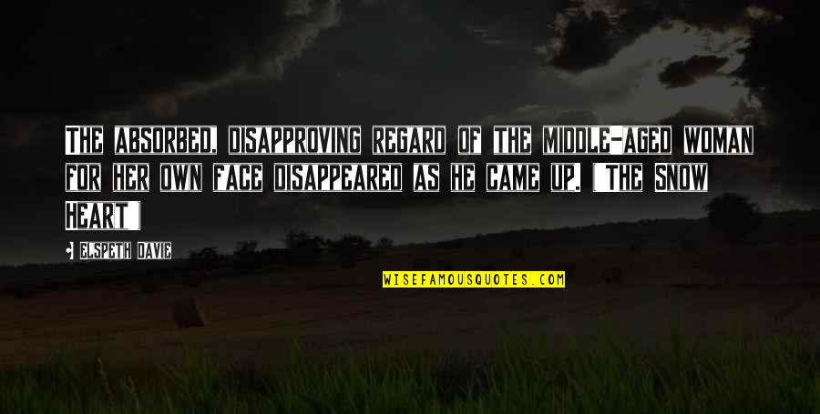 Aged Quotes By Elspeth Davie: The absorbed, disapproving regard of the middle-aged woman