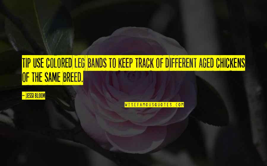 Aged Quotes By Jessi Bloom: tip Use colored leg bands to keep track