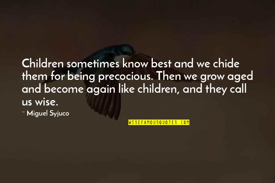 Aged Quotes By Miguel Syjuco: Children sometimes know best and we chide them