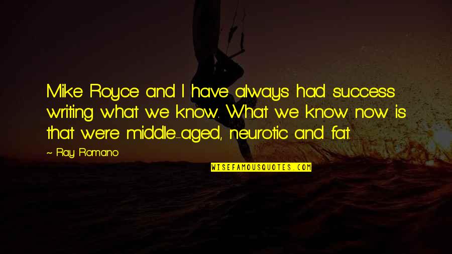Aged Quotes By Ray Romano: Mike Royce and I have always had success