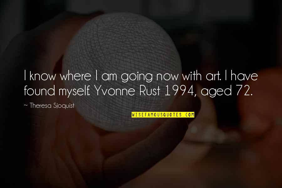 Aged Quotes By Theresa Sjoquist: I know where I am going now with