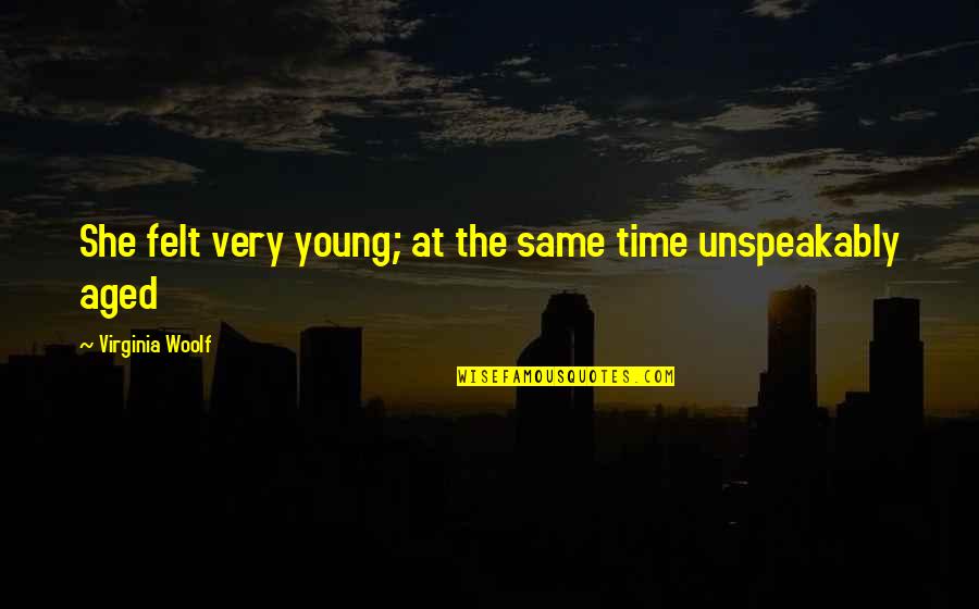 Aged Quotes By Virginia Woolf: She felt very young; at the same time