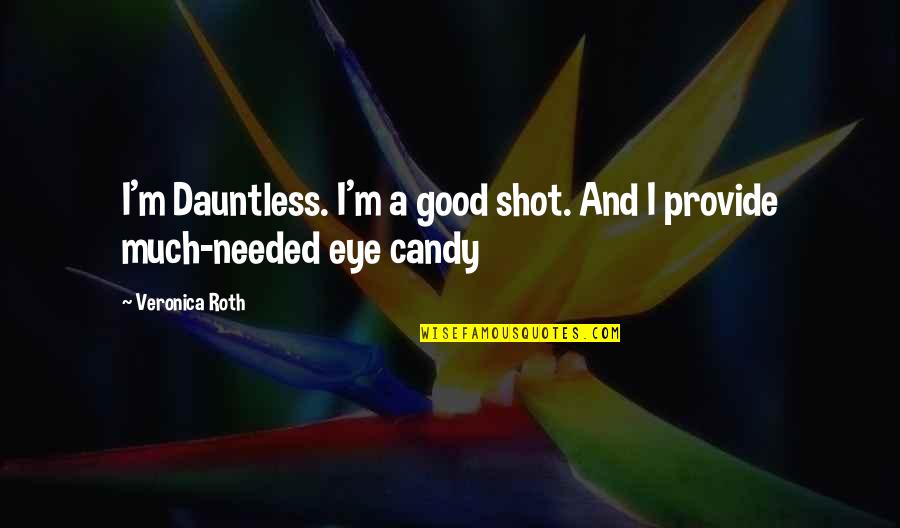 Ageeth Scherphuiss Birthday Quotes By Veronica Roth: I'm Dauntless. I'm a good shot. And I