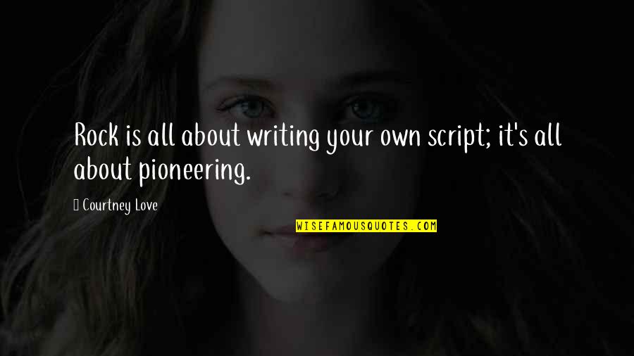 Ageha Hitachiin Quotes By Courtney Love: Rock is all about writing your own script;