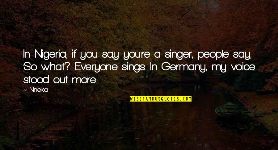 Ageha Hitachiin Quotes By Nneka: In Nigeria, if you say you're a singer, Ageha Hitachiin Quotes By Nneka: In Nigeria, if you say you're a singer,