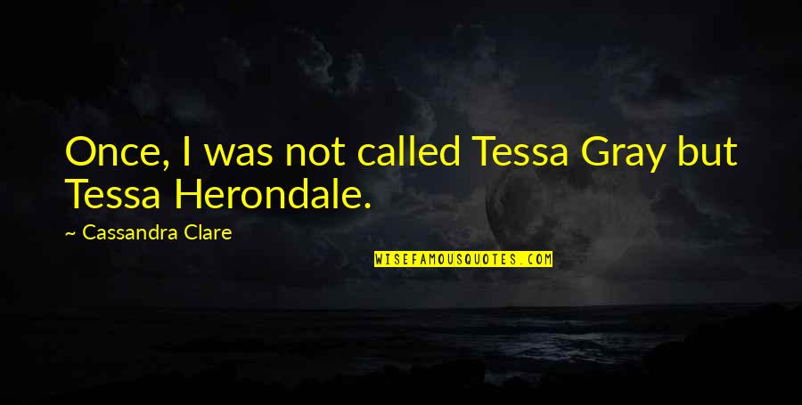 Ageha Yoshina Quotes By Cassandra Clare: Once, I was not called Tessa Gray but