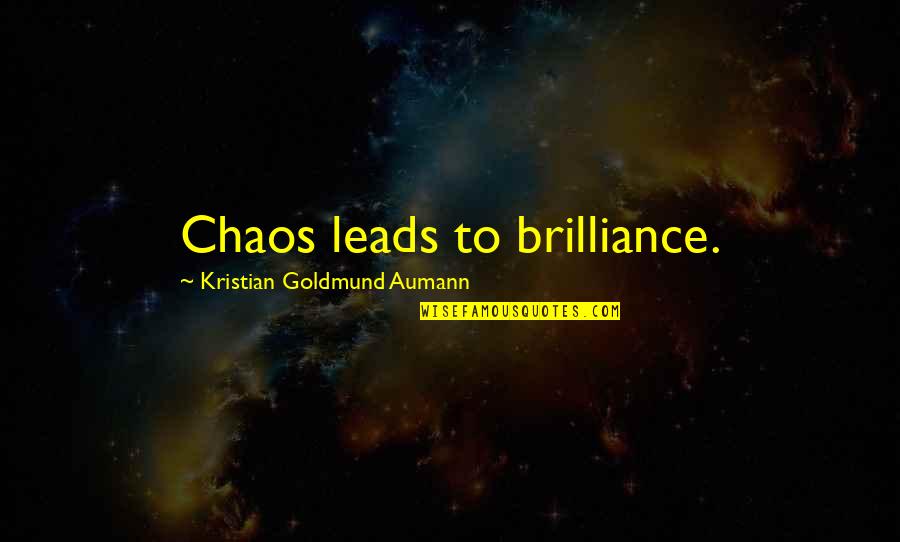 Ageha Yoshina Quotes By Kristian Goldmund Aumann: Chaos leads to brilliance.