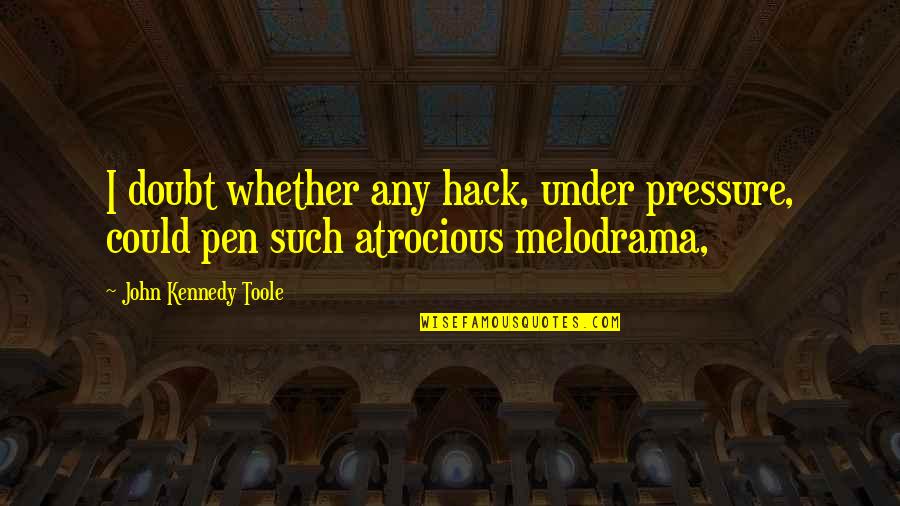 Ageing Parents Quotes By John Kennedy Toole: I doubt whether any hack, under pressure, could