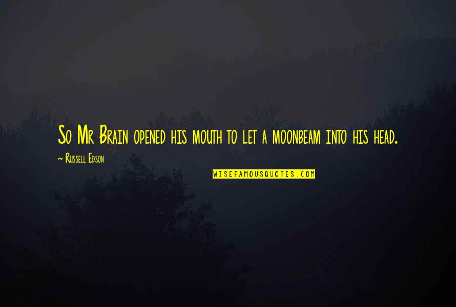 Ageing Parents Quotes By Russell Edson: So Mr Brain opened his mouth to let