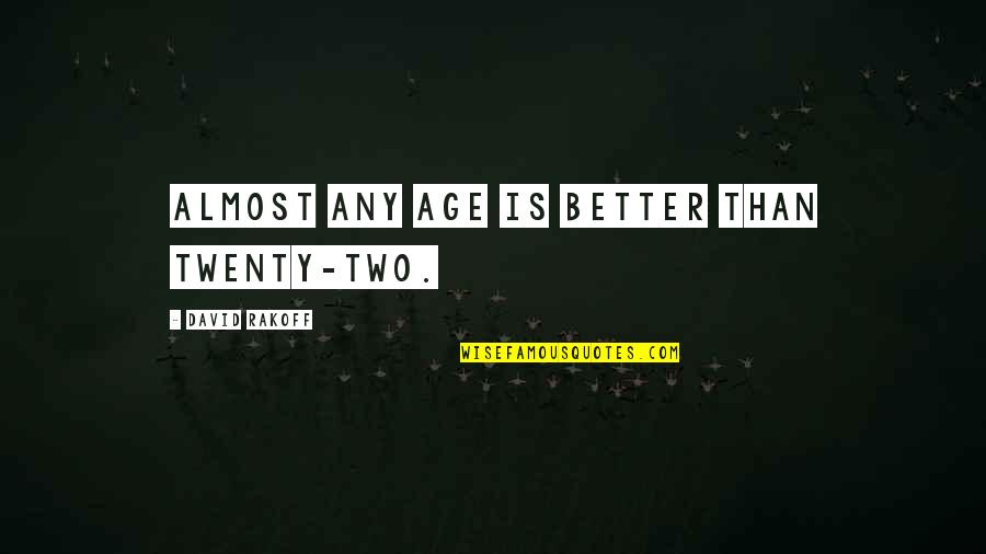 Ageing Quotes By David Rakoff: Almost any age is better than twenty-two.