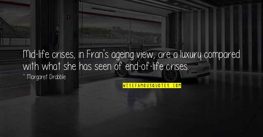 Ageing Quotes By Margaret Drabble: Mid-life crises, in Fran's ageing view, are a