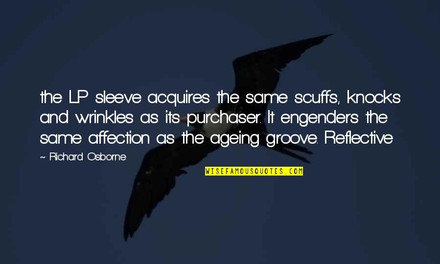 Ageing Quotes By Richard Osborne: the LP sleeve acquires the same scuffs, knocks