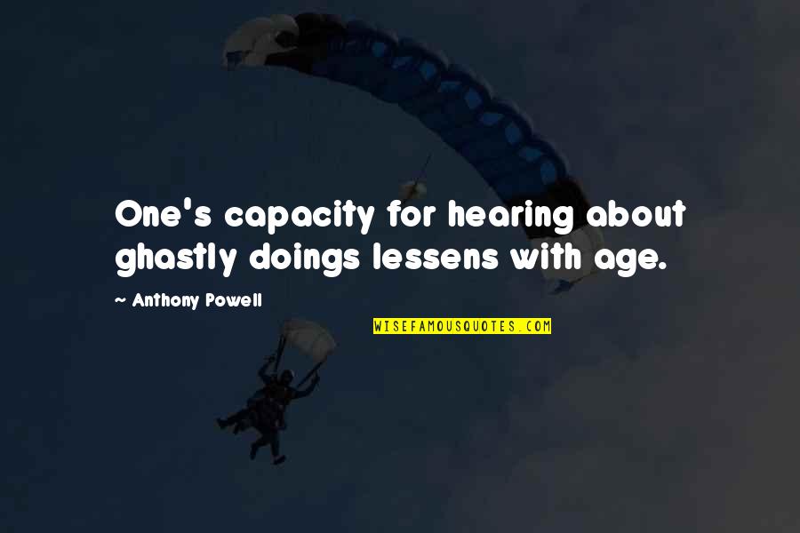 Ageing's Quotes By Anthony Powell: One's capacity for hearing about ghastly doings lessens Ageing's Quotes By Anthony Powell: One's capacity for hearing about ghastly doings lessens