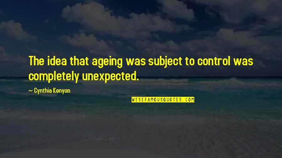 Ageing's Quotes By Cynthia Kenyon: The idea that ageing was subject to control
