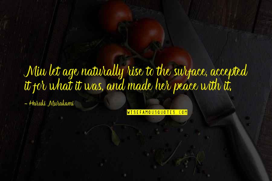 Ageing's Quotes By Haruki Murakami: Miu let age naturally rise to the surface, Ageing's Quotes By Haruki Murakami: Miu let age naturally rise to the surface,