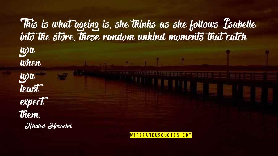 Ageing's Quotes By Khaled Hosseini: This is what ageing is, she thinks as Ageing's Quotes By Khaled Hosseini: This is what ageing is, she thinks as