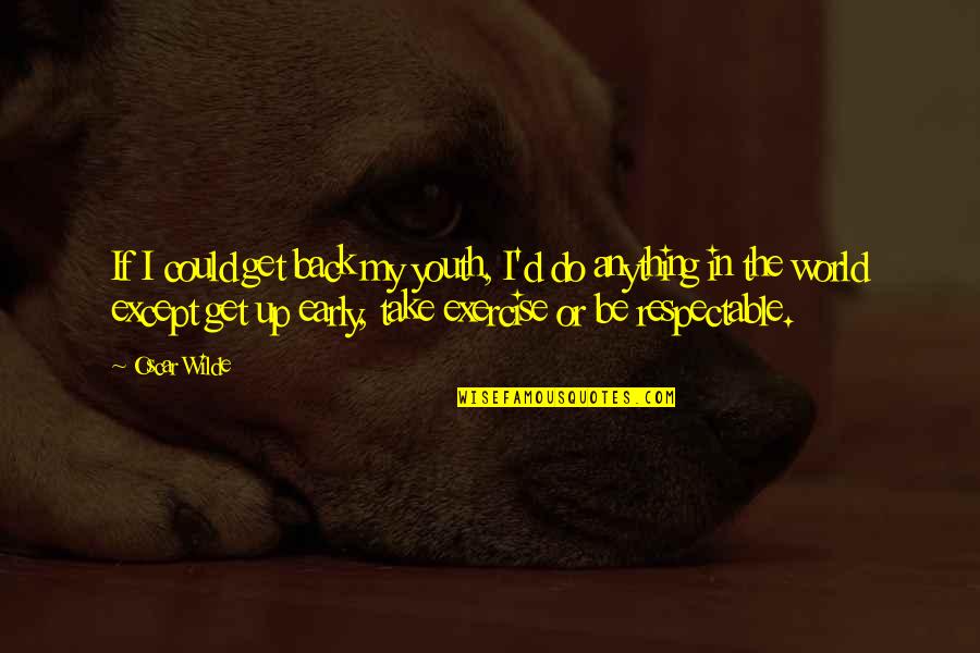 Ageing's Quotes By Oscar Wilde: If I could get back my youth, I'd Ageing's Quotes By Oscar Wilde: If I could get back my youth, I'd