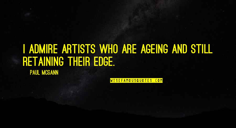 Ageing's Quotes By Paul McGann: I admire artists who are ageing and still