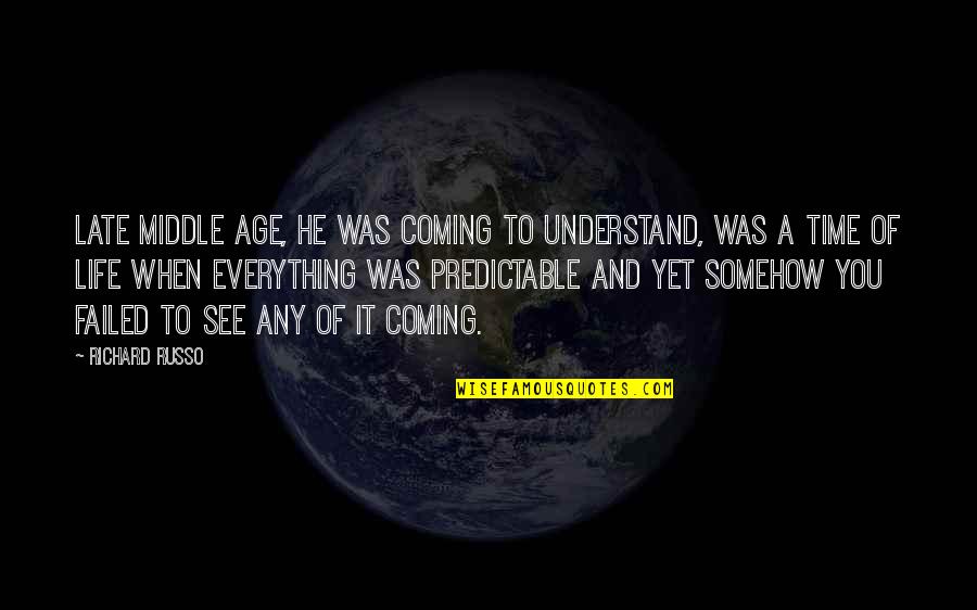 Ageing's Quotes By Richard Russo: Late middle age, he was coming to understand, Ageing's Quotes By Richard Russo: Late middle age, he was coming to understand,