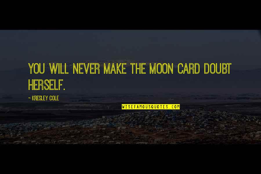 Ageless Goddess Quotes By Kresley Cole: You will never make the Moon Card doubt