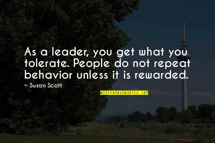 Ageless Soul Quotes By Susan Scott: As a leader, you get what you tolerate.