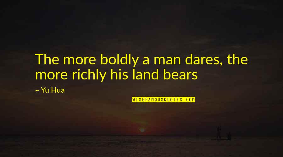 Ageless Woman Quotes By Yu Hua: The more boldly a man dares, the more