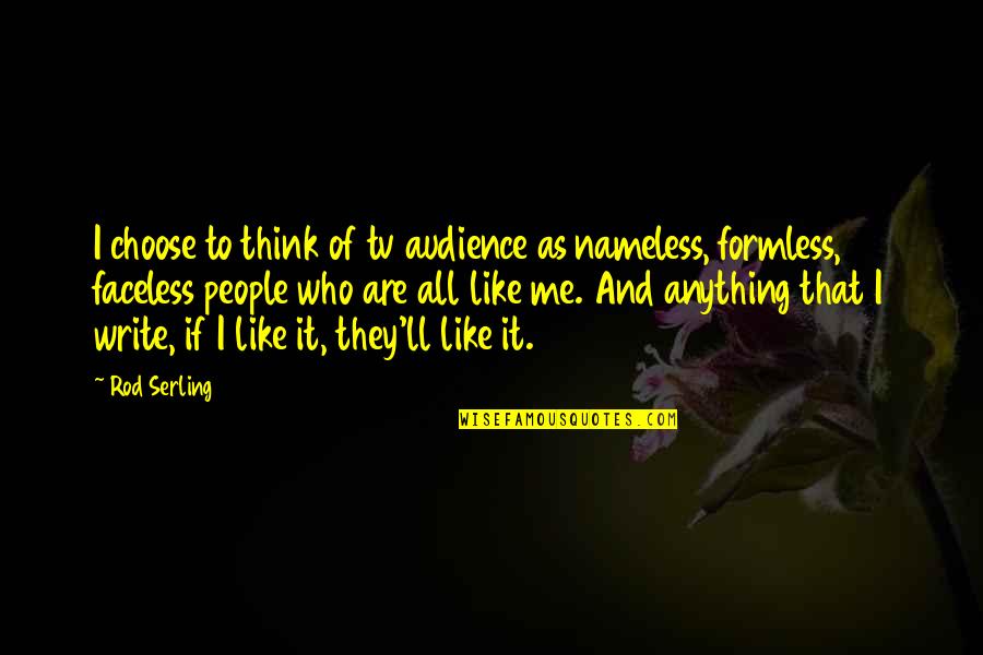 Agelessly Beautiful Quotes By Rod Serling: I choose to think of tv audience as