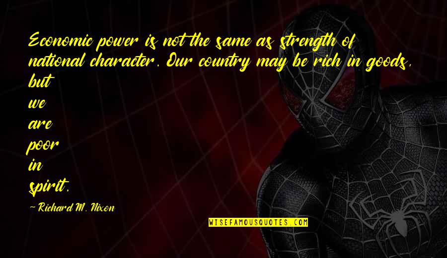 Agelines Quotes By Richard M. Nixon: Economic power is not the same as strength Agelines Quotes By Richard M. Nixon: Economic power is not the same as strength